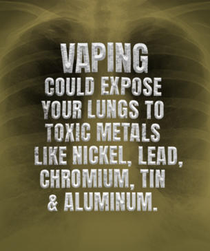 Vaping could expose your lungs to toxic metals like nickel, lead, chromium, tin, and aluminum.